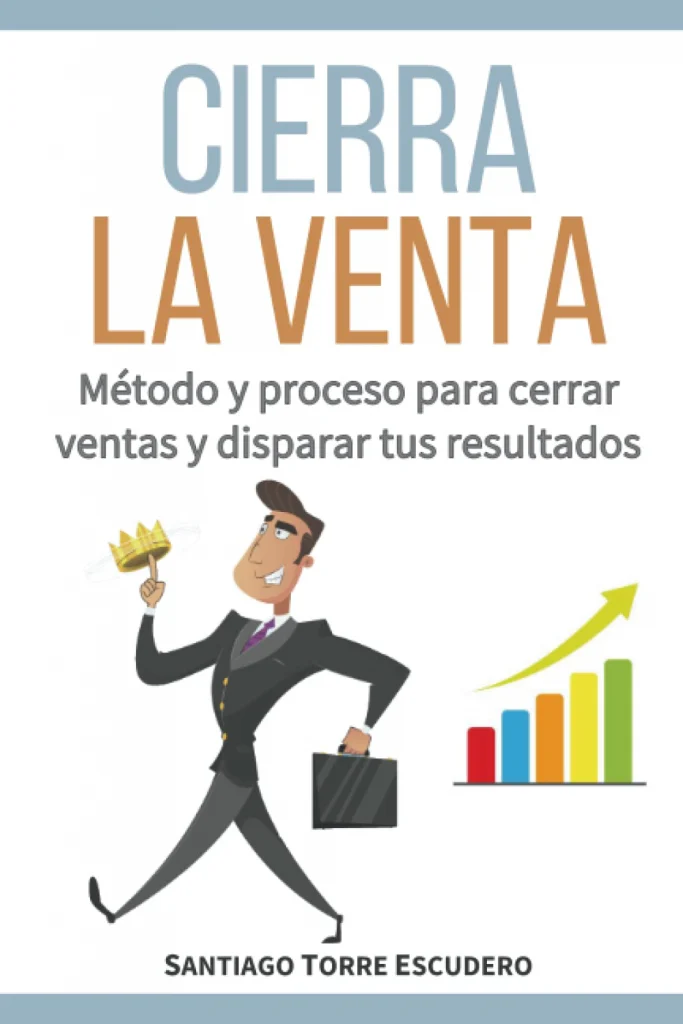 Portada libro "Cierra la venta: Método y proceso para cerrar ventas y disparar tus resultados" de Santiago Torre.